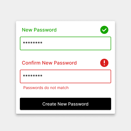 Part of a form component, the “New Password” text input is highlighted in green with a checkmark icon next to it and the “Confirm New Password” input is highlighted in red with an error icon and helper text that says, “Passwords do not match.” There is a button underneath.