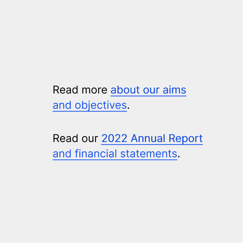 Two good examples of link text that read: 'Read more about our aims and objectives.' "Read our 2022 Annual Report and financial statements."